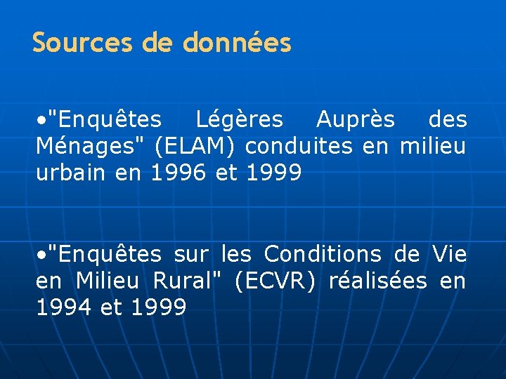 Sources de données • "Enquêtes Légères Auprès des Ménages" (ELAM) conduites en milieu urbain