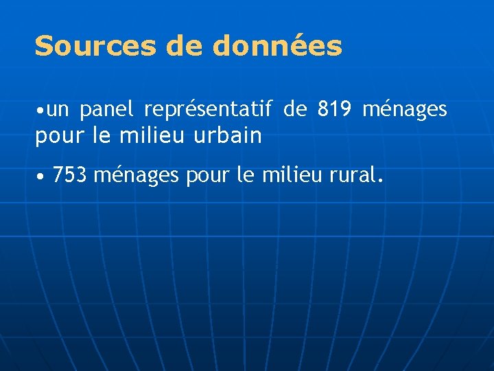 Sources de données • un panel représentatif de 819 ménages pour le milieu urbain