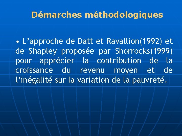 Démarches méthodologiques • L’approche de Datt et Ravallion(1992) et de Shapley proposée par Shorrocks(1999)
