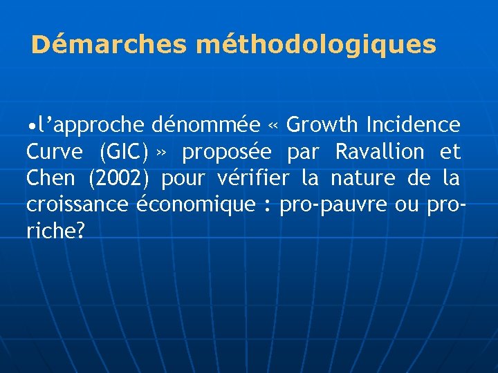 Démarches méthodologiques • l’approche dénommée « Growth Incidence Curve (GIC) » proposée par Ravallion