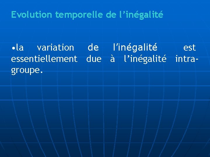 Evolution temporelle de l’inégalité • la variation de l’inégalité est essentiellement due à l’inégalité