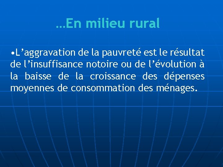 …En milieu rural • L’aggravation de la pauvreté est le résultat de l’insuffisance notoire