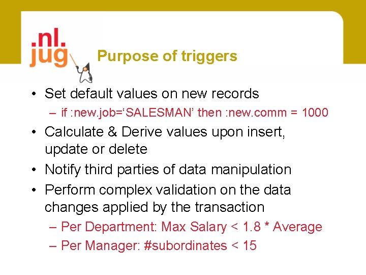 Purpose of triggers • Set default values on new records – if : new.