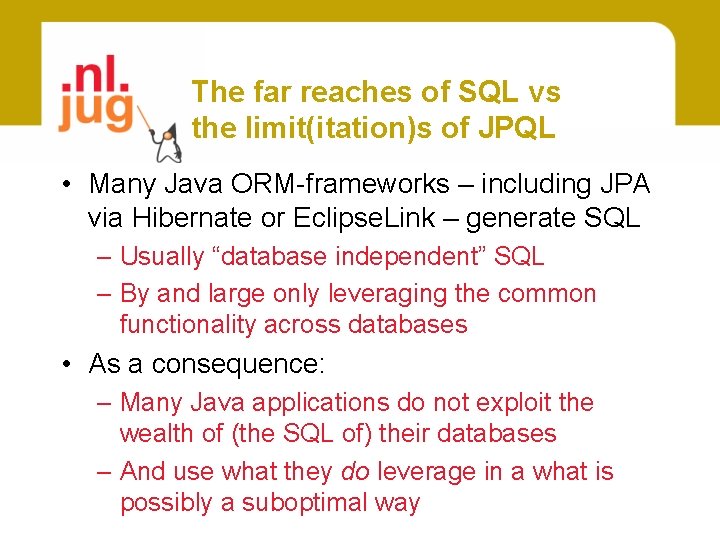 The far reaches of SQL vs the limit(itation)s of JPQL • Many Java ORM-frameworks