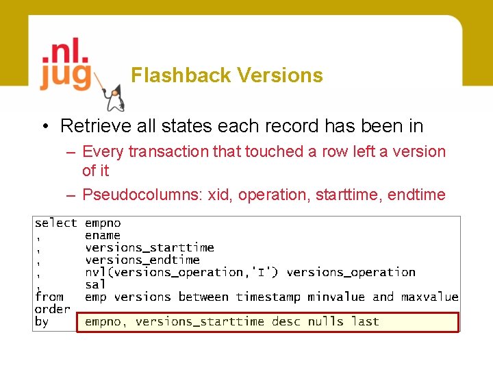 Flashback Versions • Retrieve all states each record has been in – Every transaction
