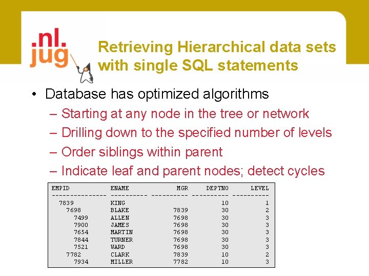 Retrieving Hierarchical data sets with single SQL statements • Database has optimized algorithms –
