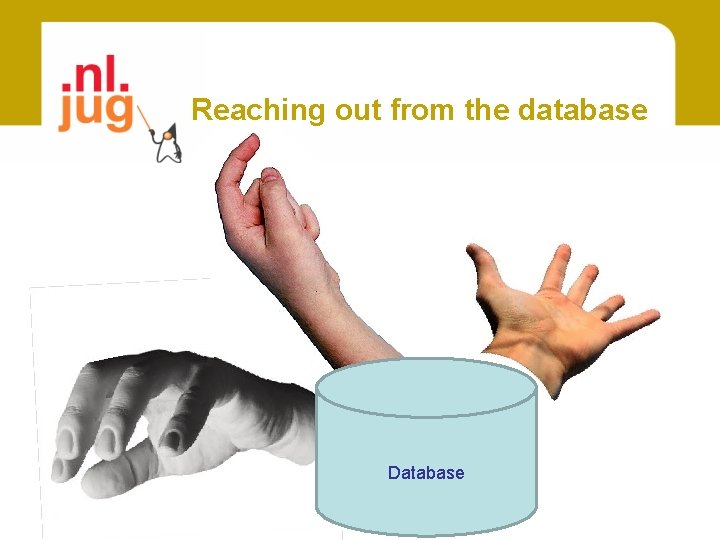 Reaching out from the database Database 
