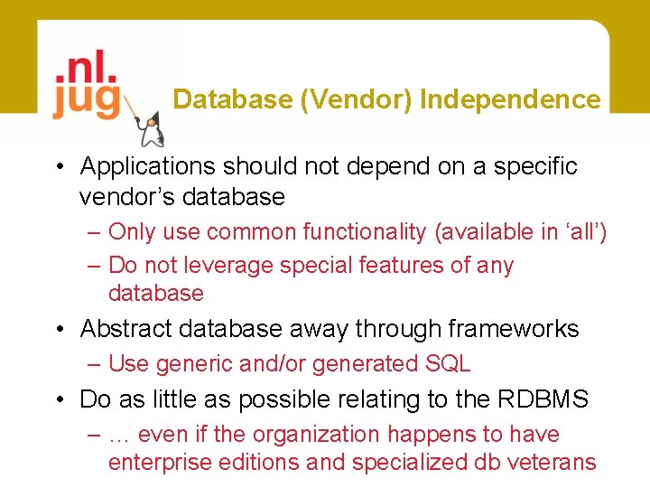 Database (Vendor) Independence • Applications should not depend on a specific vendor’s database –