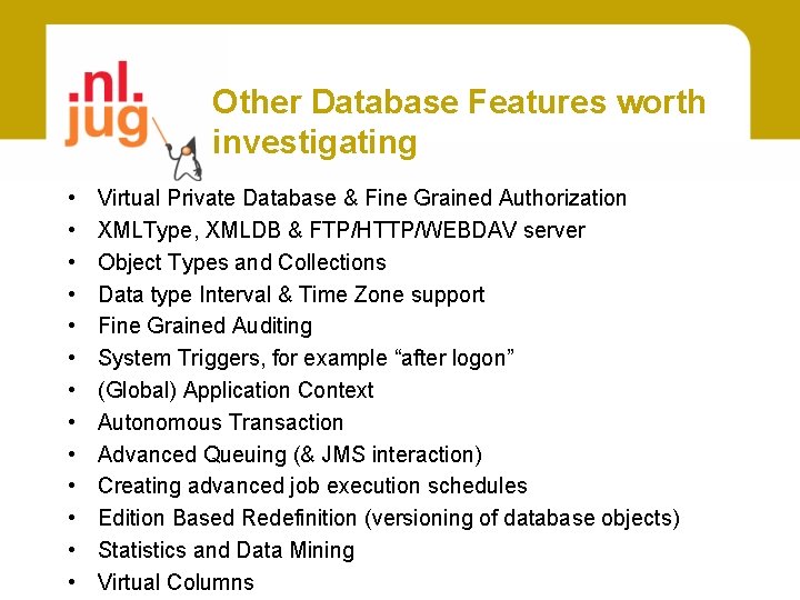 Other Database Features worth investigating • • • • Virtual Private Database & Fine