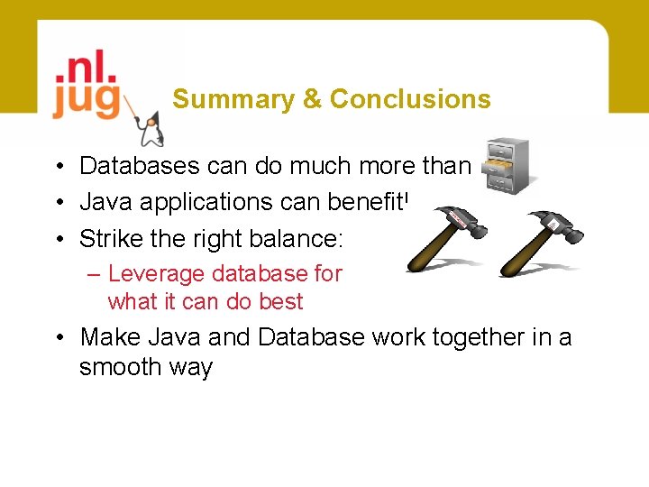 Summary & Conclusions • Databases can do much more than • Java applications can