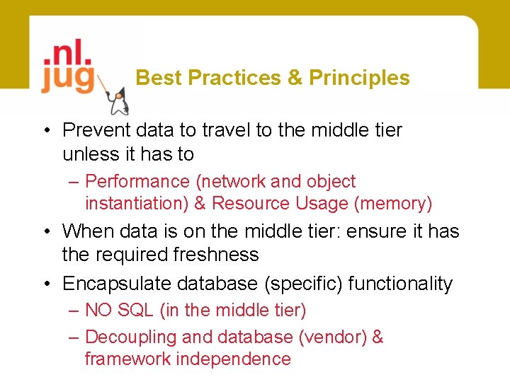 Best Practices & Principles • Prevent data to travel to the middle tier unless