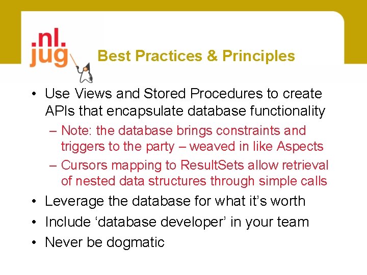 Best Practices & Principles • Use Views and Stored Procedures to create APIs that