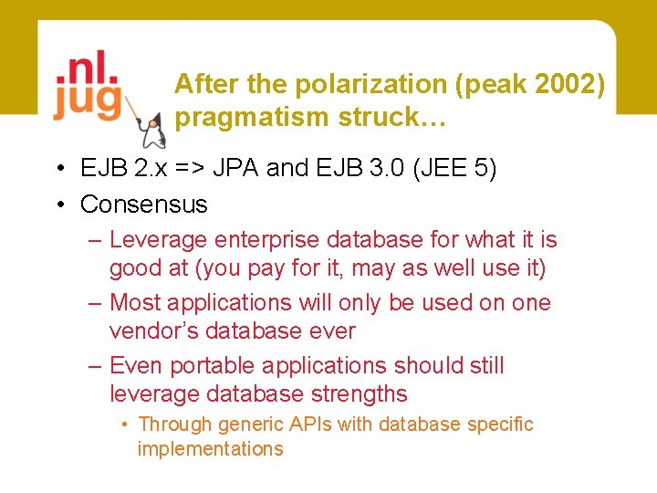 After the polarization (peak 2002) pragmatism struck… • EJB 2. x => JPA and