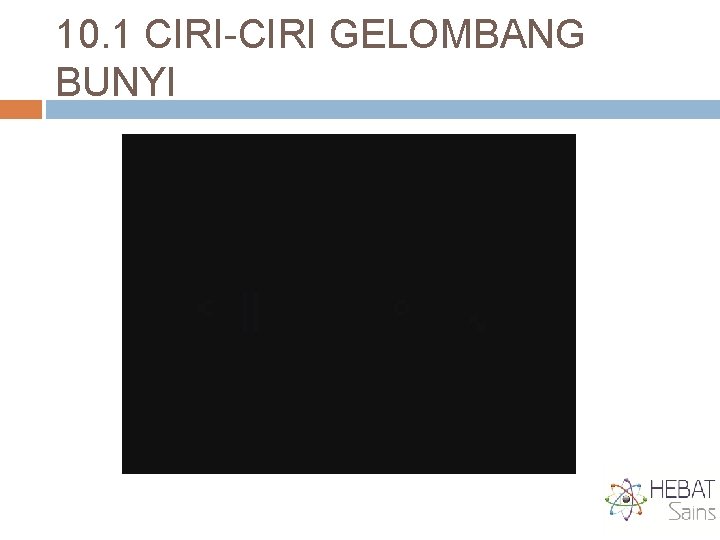 10. 1 CIRI-CIRI GELOMBANG BUNYI 
