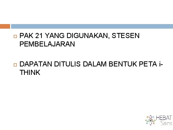  PAK 21 YANG DIGUNAKAN, STESEN PEMBELAJARAN DAPATAN DITULIS DALAM BENTUK PETA i. THINK