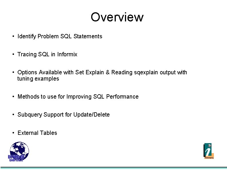 Overview • Identify Problem SQL Statements • Tracing SQL in Informix • Options Available