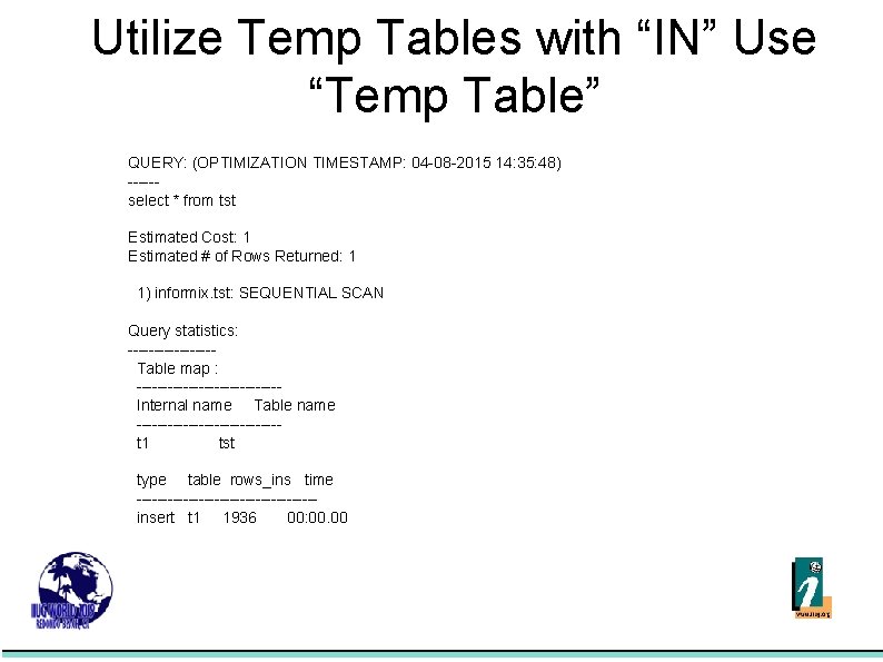 Utilize Temp Tables with “IN” Use “Temp Table” QUERY: (OPTIMIZATION TIMESTAMP: 04 -08 -2015