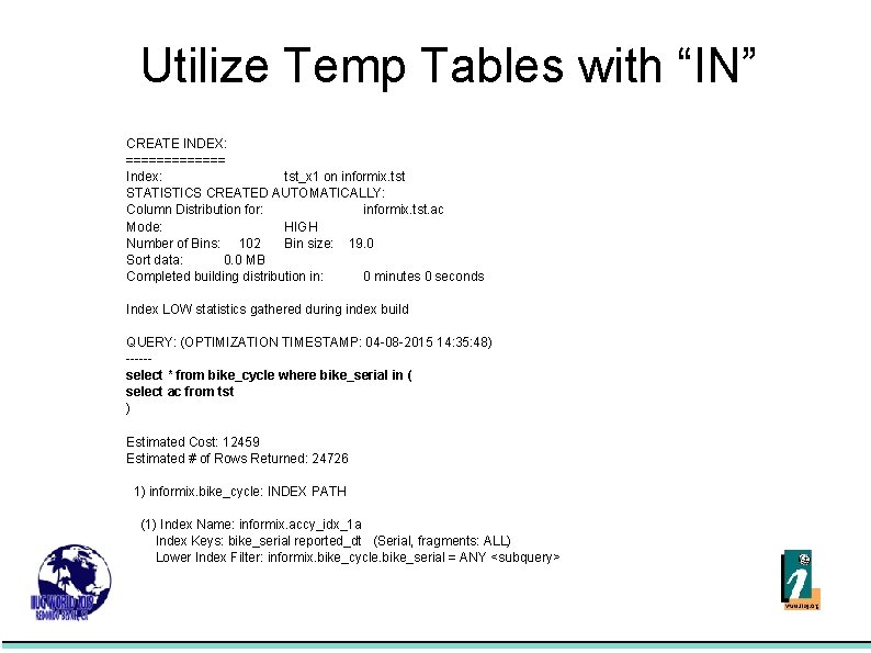 Utilize Temp Tables with “IN” CREATE INDEX: ======= Index: tst_x 1 on informix. tst