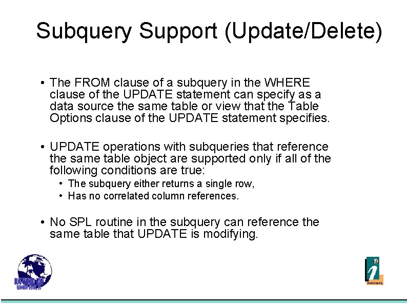 Subquery Support (Update/Delete) • The FROM clause of a subquery in the WHERE clause