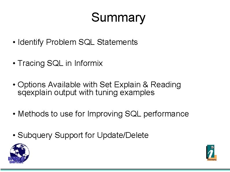 Summary • Identify Problem SQL Statements • Tracing SQL in Informix • Options Available