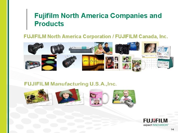 Fujifilm North America Companies and Products FUJIFILM North America Corporation / FUJIFILM Canada, Inc.