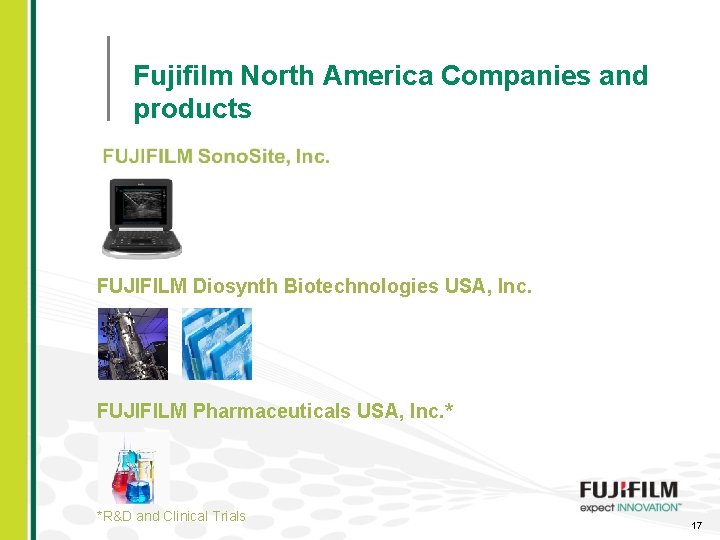Fujifilm North America Companies and products FUJIFILM Diosynth Biotechnologies USA, Inc. FUJIFILM Pharmaceuticals USA,