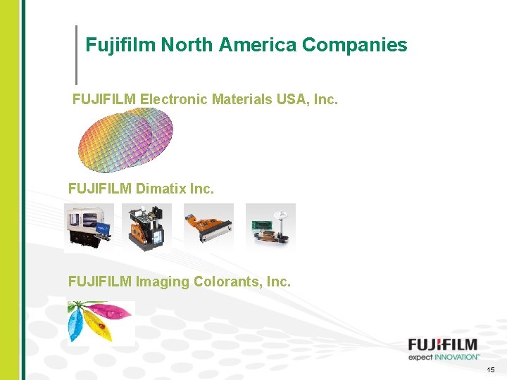 Fujifilm North America Companies FUJIFILM Electronic Materials USA, Inc. FUJIFILM Dimatix Inc. FUJIFILM Imaging