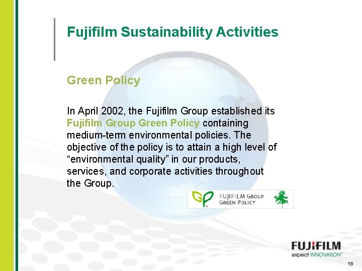 Fujifilm Sustainability Activities Green Policy In April 2002, the Fujifilm Group established its Fujifilm