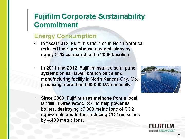 Fujifilm Corporate Sustainability Commitment Energy Consumption • In fiscal 2012, Fujifilm’s facilities in North
