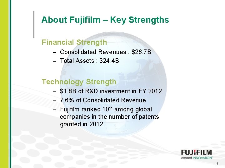 About Fujifilm – Key Strengths Financial Strength – Consolidated Revenues : $26. 7 B