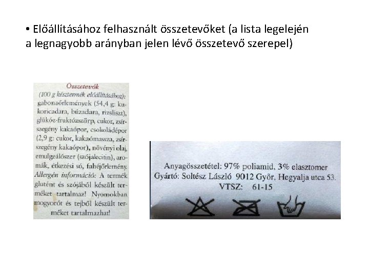 • Előállításához felhasznált összetevőket (a lista legelején a legnagyobb arányban jelen lévő összetevő • Előállításához felhasznált összetevőket (a lista legelején a legnagyobb arányban jelen lévő összetevő