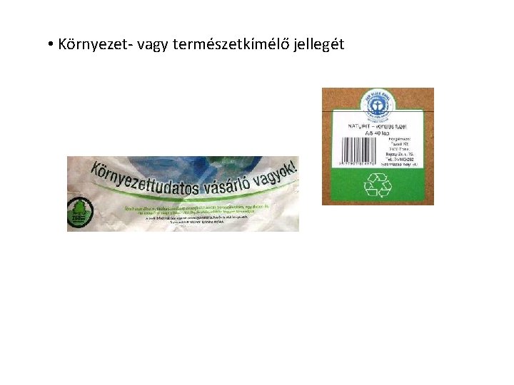 • Környezet- vagy természetkímélő jellegét • Környezet- vagy természetkímélő jellegét