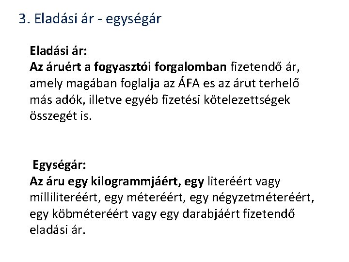 3. Eladási ár - egységár Eladási ár: Az áruért a fogyasztói forgalomban fizetendő ár, 3. Eladási ár - egységár Eladási ár: Az áruért a fogyasztói forgalomban fizetendő ár,