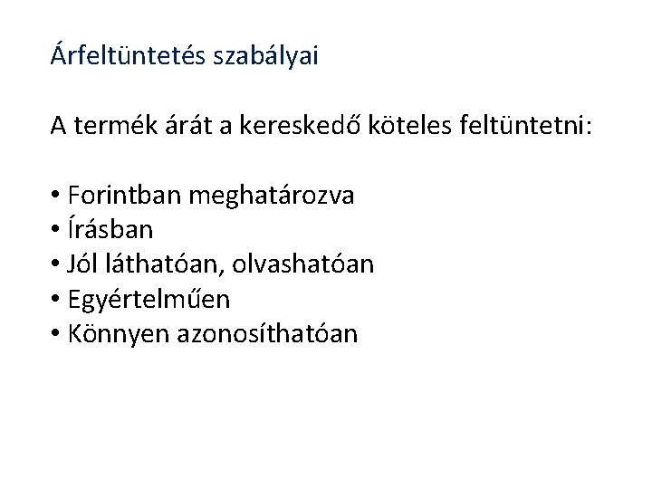 Árfeltüntetés szabályai A termék árát a kereskedő köteles feltüntetni: • Forintban meghatározva • Írásban Árfeltüntetés szabályai A termék árát a kereskedő köteles feltüntetni: • Forintban meghatározva • Írásban