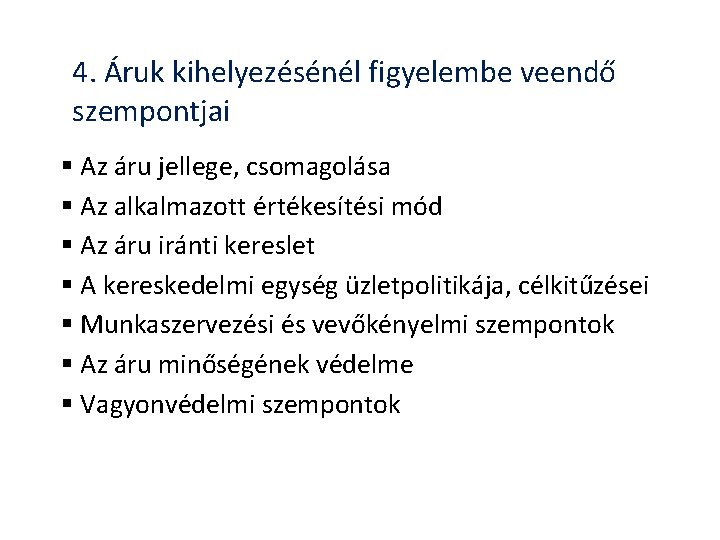 4. Áruk kihelyezésénél figyelembe veendő szempontjai § Az áru jellege, csomagolása § Az alkalmazott 4. Áruk kihelyezésénél figyelembe veendő szempontjai § Az áru jellege, csomagolása § Az alkalmazott