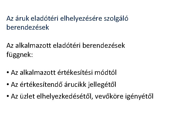 Az áruk eladótéri elhelyezésére szolgáló berendezések Az alkalmazott eladótéri berendezések függnek: • Az alkalmazott Az áruk eladótéri elhelyezésére szolgáló berendezések Az alkalmazott eladótéri berendezések függnek: • Az alkalmazott