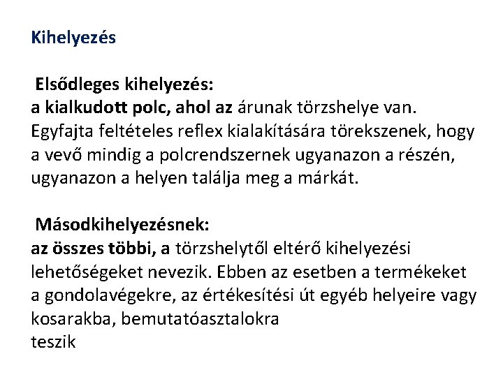 Kihelyezés Elsődleges kihelyezés: a kialkudott polc, ahol az árunak törzshelye van. Egyfajta feltételes reflex Kihelyezés Elsődleges kihelyezés: a kialkudott polc, ahol az árunak törzshelye van. Egyfajta feltételes reflex