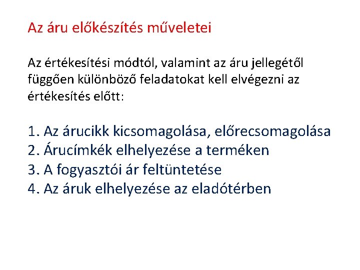 Az áru előkészítés műveletei Az értékesítési módtól, valamint az áru jellegétől függően különböző feladatokat Az áru előkészítés műveletei Az értékesítési módtól, valamint az áru jellegétől függően különböző feladatokat