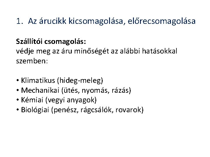 1. Az árucikk kicsomagolása, előrecsomagolása Szállítói csomagolás: védje meg az áru minőségét az alábbi 1. Az árucikk kicsomagolása, előrecsomagolása Szállítói csomagolás: védje meg az áru minőségét az alábbi