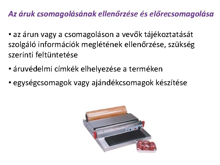Az áruk csomagolásának ellenőrzése és előrecsomagolása • az árun vagy a csomagoláson a vevők Az áruk csomagolásának ellenőrzése és előrecsomagolása • az árun vagy a csomagoláson a vevők