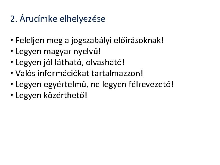 2. Árucímke elhelyezése • Feleljen meg a jogszabályi előírásoknak! • Legyen magyar nyelvű! • 2. Árucímke elhelyezése • Feleljen meg a jogszabályi előírásoknak! • Legyen magyar nyelvű! •