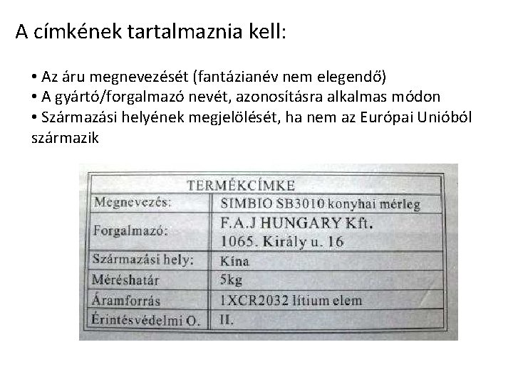 A címkének tartalmaznia kell: • Az áru megnevezését (fantázianév nem elegendő) • A gyártó/forgalmazó A címkének tartalmaznia kell: • Az áru megnevezését (fantázianév nem elegendő) • A gyártó/forgalmazó