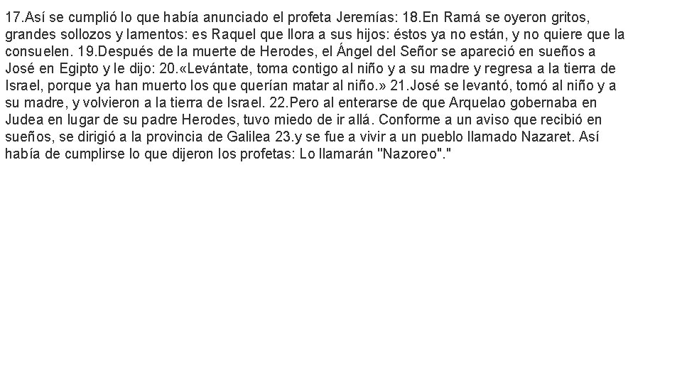 17. Así se cumplió lo que había anunciado el profeta Jeremías: 18. En Ramá