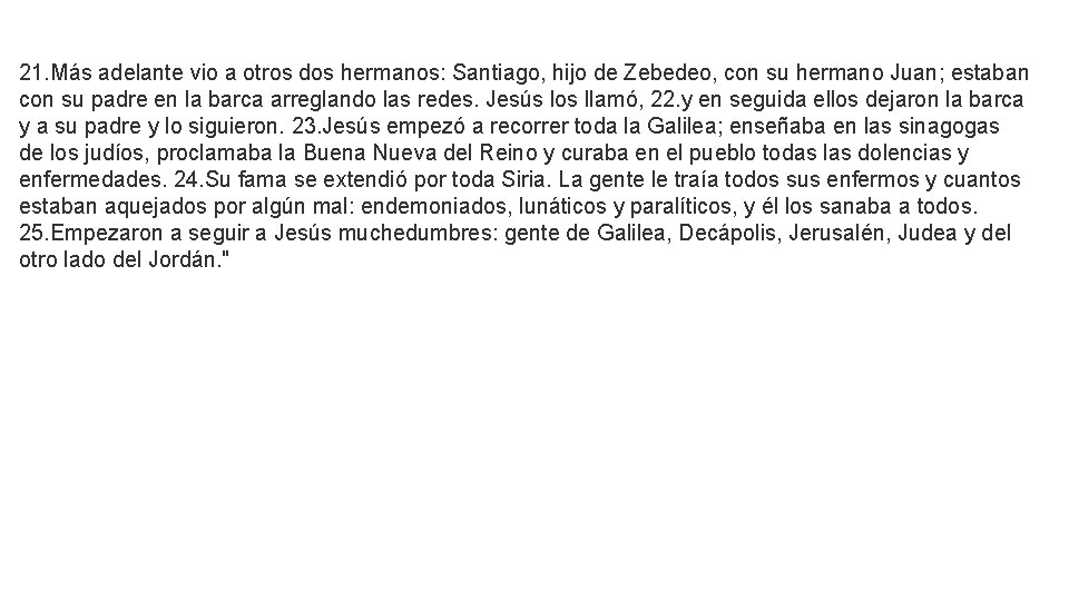 21. Más adelante vio a otros dos hermanos: Santiago, hijo de Zebedeo, con su 21. Más adelante vio a otros dos hermanos: Santiago, hijo de Zebedeo, con su