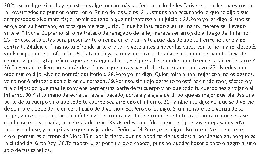 20. Yo se lo digo: si no hay en ustedes algo mucho más perfecto