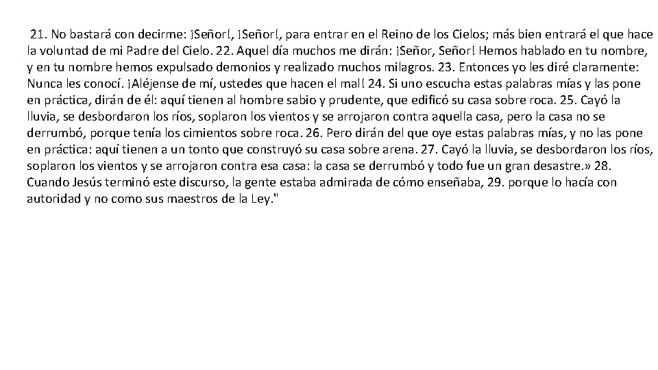 21. No bastará con decirme: ¡Señor!, para entrar en el Reino de los Cielos;