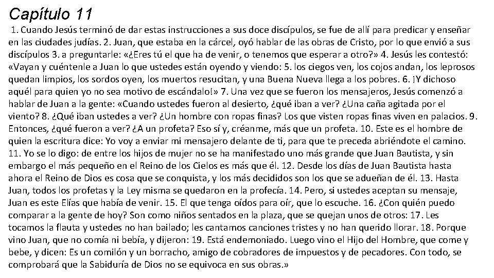 Capítulo 11 1. Cuando Jesús terminó de dar estas instrucciones a sus doce discípulos, Capítulo 11 1. Cuando Jesús terminó de dar estas instrucciones a sus doce discípulos,