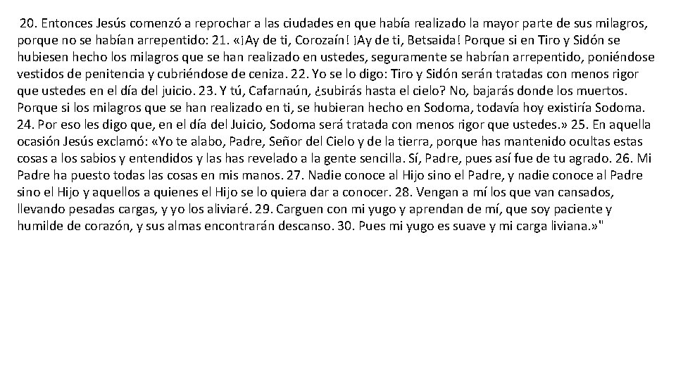 20. Entonces Jesús comenzó a reprochar a las ciudades en que había realizado la 20. Entonces Jesús comenzó a reprochar a las ciudades en que había realizado la