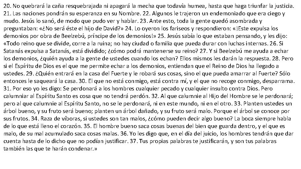 20. No quebrará la caña resquebrajada ni apagará la mecha que todavía humea, hasta