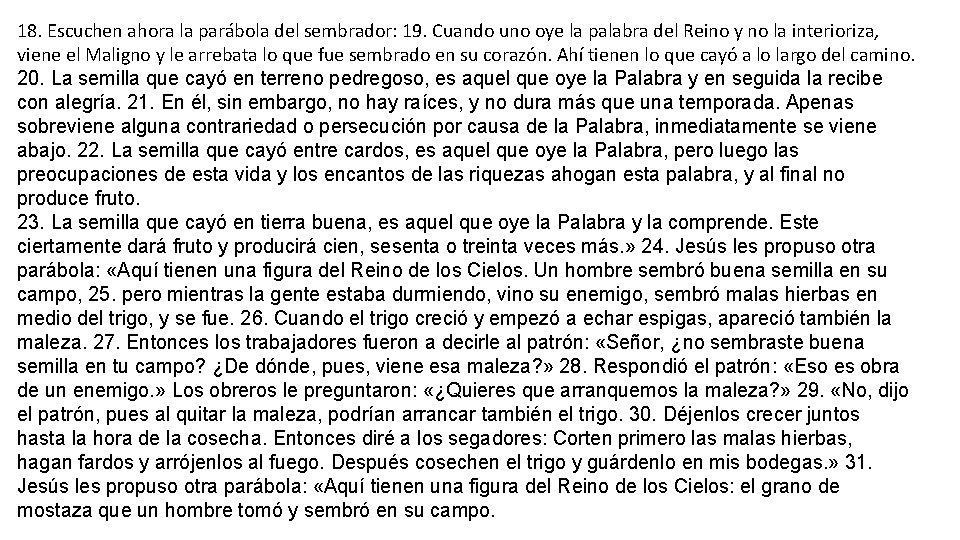 18. Escuchen ahora la parábola del sembrador: 19. Cuando uno oye la palabra del